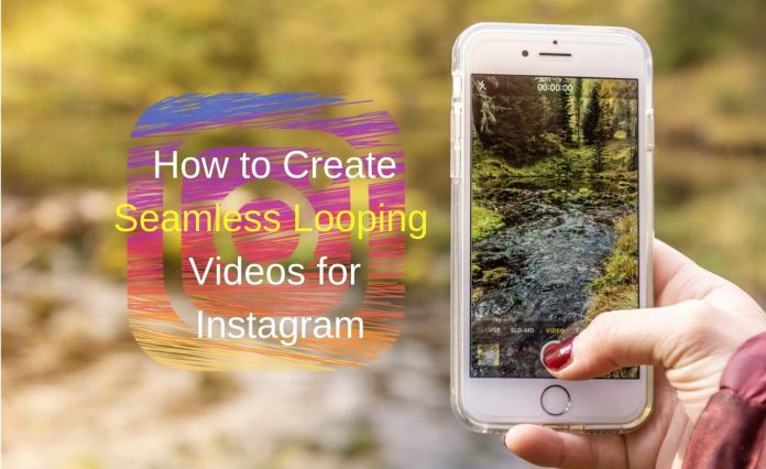How to Create Seamless Looping Videos for Instagram