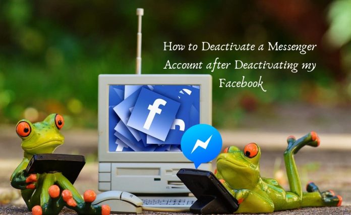 How to Deactivate a Messenger Account after Deactivating my Facebook