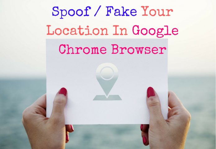 spoof fake location in Google Chrome Browser