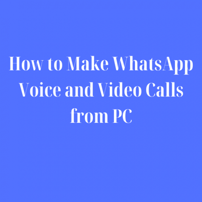 How to Make WhatsApp Voice & Video Calls from PC