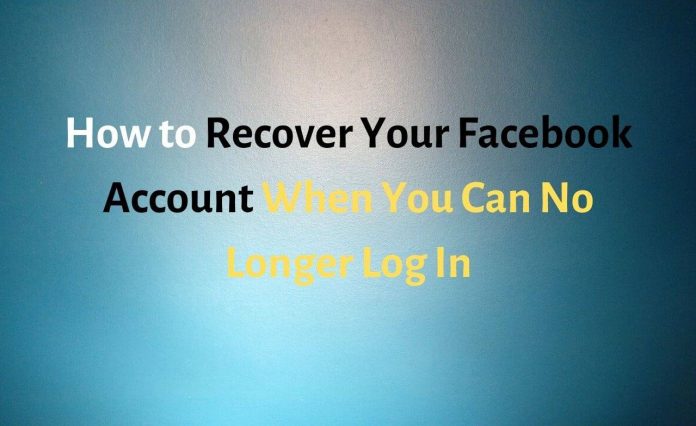 How to Recover Your Facebook Account When You Can No Longer Log In