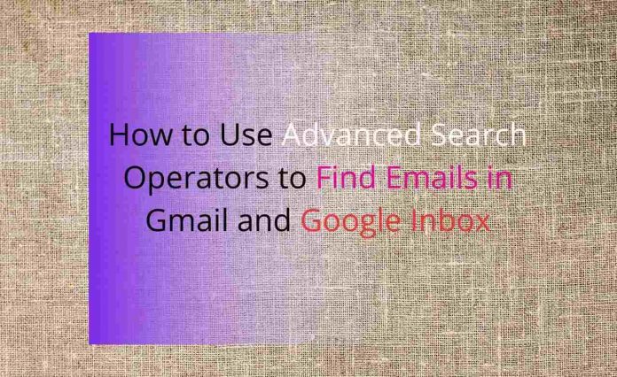 How to Use Advanced Search Operators to Find Emails in Gmail and Google Inbox